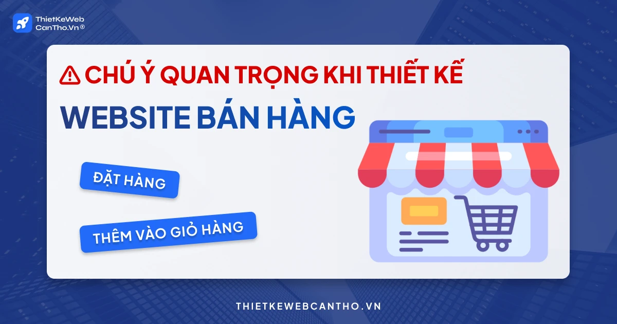 chú ý quan trọng khi thiết kế Website bán hàng